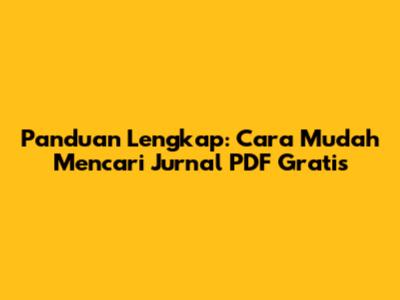 Panduan Lengkap: Cara Mudah Mencari Jurnal PDF Gratis