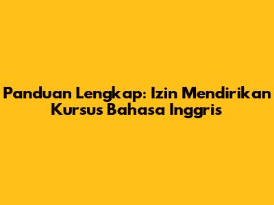Panduan Lengkap: Izin Mendirikan Kursus Bahasa Inggris