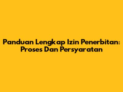 Panduan Lengkap Izin Penerbitan: Proses Dan Persyaratan