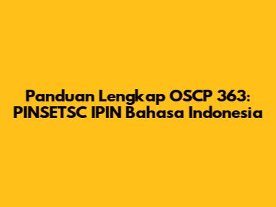 Panduan Lengkap OSCP 363: PINSETSC IPIN Bahasa Indonesia