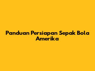 Panduan Persiapan Sepak Bola Amerika