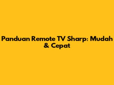 Panduan Remote TV Sharp: Mudah & Cepat