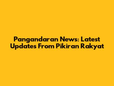 Pangandaran News: Latest Updates From Pikiran Rakyat