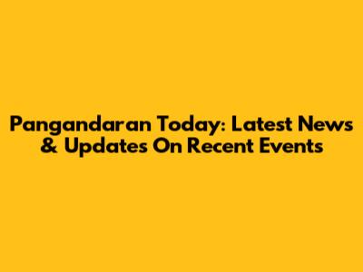 Pangandaran Today: Latest News & Updates On Recent Events