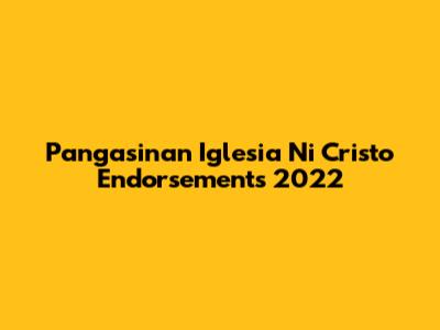 Pangasinan Iglesia Ni Cristo Endorsements 2022