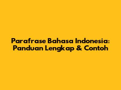 Parafrase Bahasa Indonesia: Panduan Lengkap & Contoh