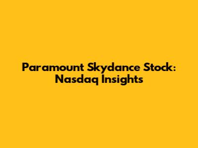 Paramount Skydance Stock: Nasdaq Insights