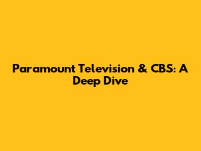 Paramount Television & CBS: A Deep Dive