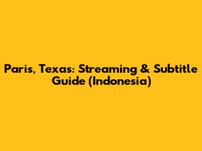 Paris, Texas: Streaming & Subtitle Guide (Indonesia)