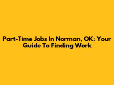 Part-Time Jobs In Norman, OK: Your Guide To Finding Work