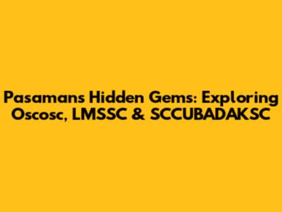 Pasaman's Hidden Gems: Exploring Oscosc, LMSSC & SCCUBADAKSC