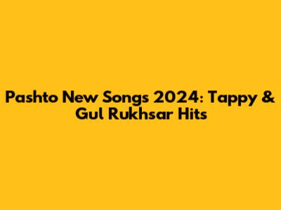 Pashto New Songs 2024: Tappy & Gul Rukhsar Hits