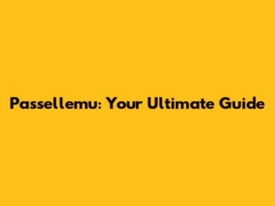 Passellemu: Your Ultimate Guide