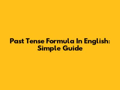 Past Tense Formula In English: Simple Guide
