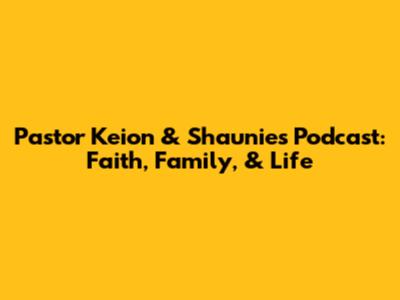 Pastor Keion & Shaunie's Podcast: Faith, Family, & Life
