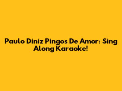 Paulo Diniz Pingos De Amor: Sing Along Karaoke!