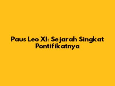 Paus Leo XI: Sejarah Singkat Pontifikatnya