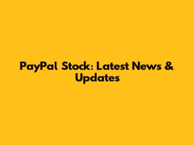 PayPal Stock: Latest News & Updates