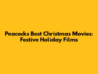 Peacock's Best Christmas Movies: Festive Holiday Films