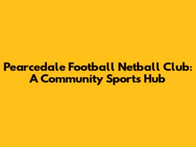 Pearcedale Football Netball Club: A Community Sports Hub