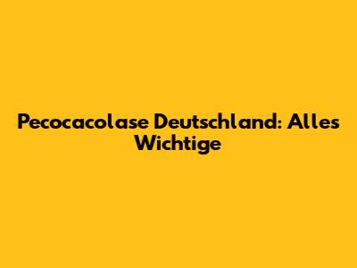 Pecocacolase Deutschland: Alles Wichtige