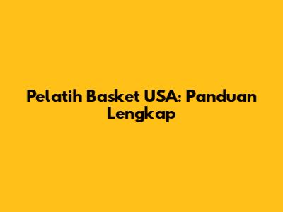 Pelatih Basket USA: Panduan Lengkap