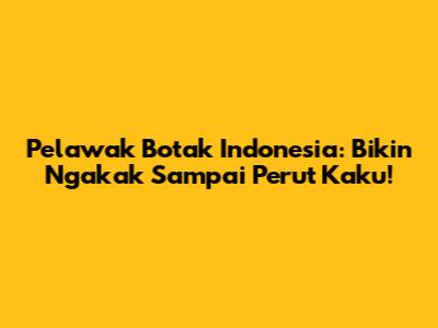 Pelawak Botak Indonesia: Bikin Ngakak Sampai Perut Kaku!