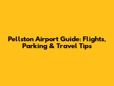 Pellston Airport Guide: Flights, Parking & Travel Tips