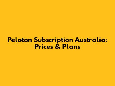 Peloton Subscription Australia: Prices & Plans