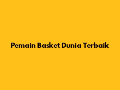 Pemain Basket Dunia Terbaik