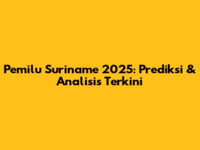 Pemilu Suriname 2025: Prediksi & Analisis Terkini