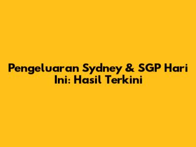 Pengeluaran Sydney & SGP Hari Ini: Hasil Terkini