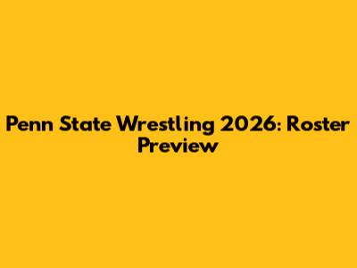 Penn State Wrestling 2026: Roster Preview