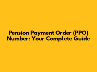 Pension Payment Order (PPO) Number: Your Complete Guide