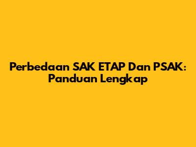 Perbedaan SAK ETAP Dan PSAK: Panduan Lengkap