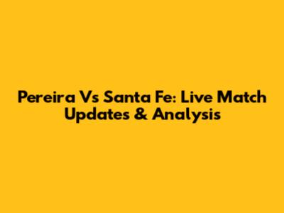 Pereira Vs Santa Fe: Live Match Updates & Analysis
