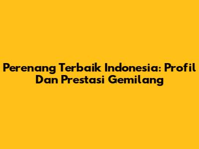 Perenang Terbaik Indonesia: Profil Dan Prestasi Gemilang