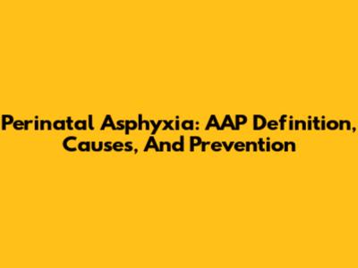 Perinatal Asphyxia: AAP Definition, Causes, And Prevention