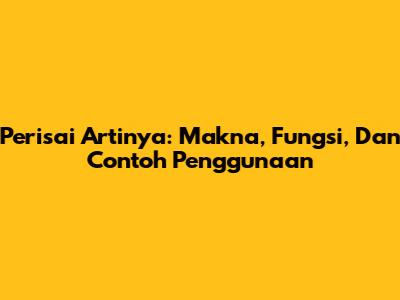 Perisai Artinya: Makna, Fungsi, Dan Contoh Penggunaan