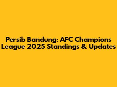 Persib Bandung: AFC Champions League 2025 Standings & Updates