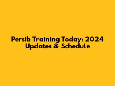 Persib Training Today: 2024 Updates & Schedule