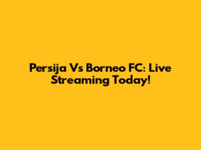 Persija Vs Borneo FC: Live Streaming Today!