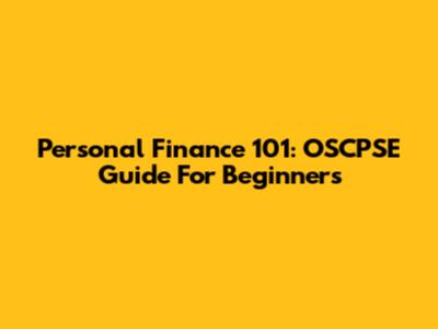 Personal Finance 101: OSCPSE Guide For Beginners