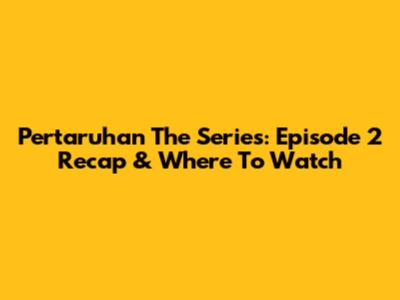 Pertaruhan The Series: Episode 2 Recap & Where To Watch