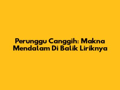 Perunggu Canggih: Makna Mendalam Di Balik Liriknya