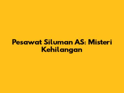 Pesawat Siluman AS: Misteri Kehilangan