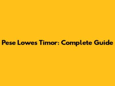 Pese Lowes Timor: Complete Guide