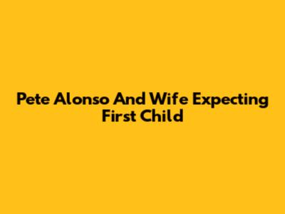 Pete Alonso And Wife Expecting First Child