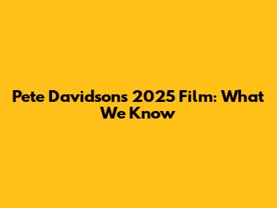 Pete Davidson's 2025 Film: What We Know