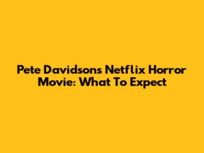 Pete Davidson's Netflix Horror Movie: What To Expect